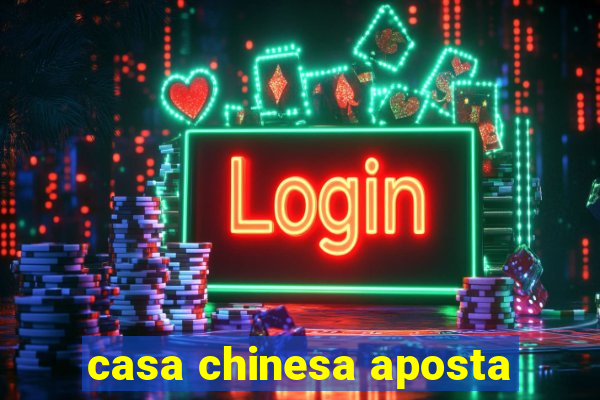 casa chinesa aposta